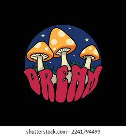 Vintage illustration Mushrooms flower. Dream inspirational motivational phrase. Vector illustration design for fashion fabrics, textile graphics, prints