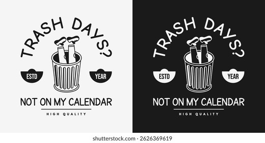 Vintage illustration of a person in a trash can with the sarcastic quote “Trash Days? Not on My Calendar” in retro badge style.