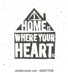 Vintage illustration in vector. Home is where your heart is. Inspirational and motivational poster, greeting or postal card, home decoration