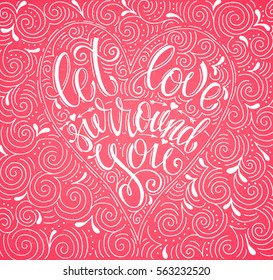 Vintage inspirational and encouraging quote "let love surround you". For poster banner, for T-shirt. Modern calligraphy lettering. Vector card with unique hand drawn typography .