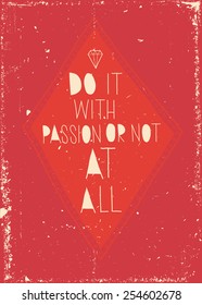 Vintage  inspirational vector poster or postcard with grunge effects. Quote. Handwritten phrase. Do it with passion or not at all