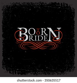 Vintage label with calligraphic elements and lettering text 'Born to Ride' on grunge background for t-shirt print, poster, emblem. Vector illustration.