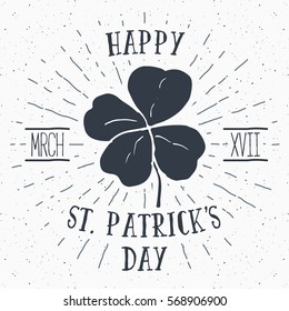 Vintage label, Hand drawn lucky four leaf clover, Happy Saint Patrick's Day greeting card, grunge textured retro badge, typography design vector illustration