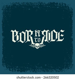 Vintage label with lettering text 'Born to Ride' and skull on grunge background for t-shirt print, poster, emblem. Vector illustration.