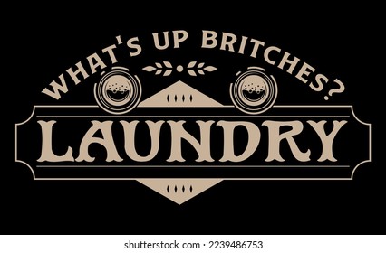 Vintage laundry sign symbols vector illustration isolated. Laundry service room label, tag, poster design for shop. what's up britches