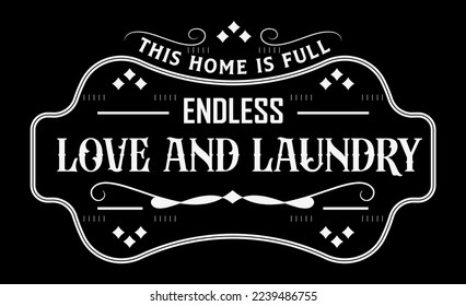 Vintage laundry sign symbols vector illustration isolated. Laundry service room label, tag, poster design for shop. This home is full of endless love and laundry