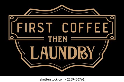 Vintage laundry sign symbols vector illustration isolated. Laundry service room label, tag, poster design for shop. First coffee then laundry