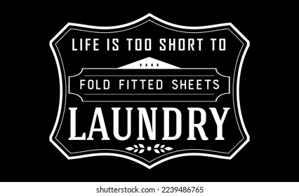 Vintage laundry sign symbols vector illustration isolated. Laundry service room label, tag, poster design for shop. life is too short to fold fitted sheets laundry