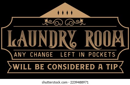 Vintage laundry sign symbols vector illustration isolated. Laundry service room label, tag, poster design for shop laundry room any change left in pockets will be considered a tip.