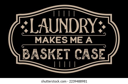 Vintage laundry sign symbols vector illustration isolated. Laundry service room label, tag, poster design for shop. laundry makes me a basket case