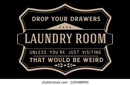 Vintage laundry sign symbols vector illustration isolated. Laundry service room label, tag, poster design for shop. laundry room drop your drawers unless you're just visiting that would be weird