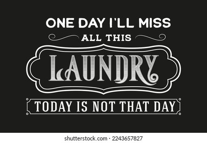 Vintage laundry sign symbols vector illustration isolated. Laundry service room label, tag, poster design for shop. one day i'll miss all this laundry today is not that day