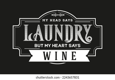 Vintage laundry sign symbols vector illustration isolated. Laundry service room label, tag, poster design for shop. my head says laundry but my heart says wine