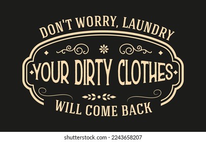 Vintage laundry sign symbols vector illustration isolated. Laundry service room label, tag, poster design for shop. don't worry laundry your dirty clothes will come back clean