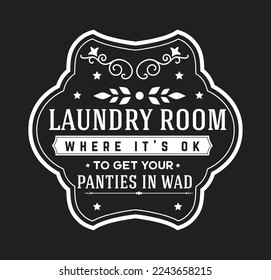 Vintage laundry sign symbols vector illustration isolated. Laundry service room label, tag, poster design for shop. laundry room where it's ok to get your panties in wad.