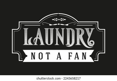 Vintage laundry sign symbols vector illustration isolated. Laundry service room label, tag, poster design for shop. laundry not a fan