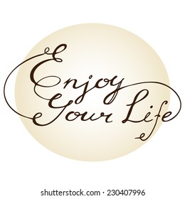 Vintage lettering Enjoy your life, calligraphic vector illustration.