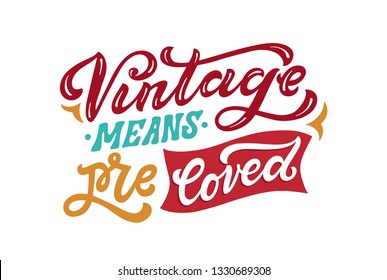 Vintage Means Pre Loved. Inspirational quote about thrift shopping and vintage stores. Hand lettered vector illustration. Isolated on white background 