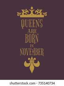 Vintage medieval queens crown silhouette. Queens are born in November text. Motivation quote vector.