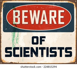 Vintage Metal Sign - Beware of Scientists - Vector EPS10. Grunge effects can be easily removed for a brand new, clean design.