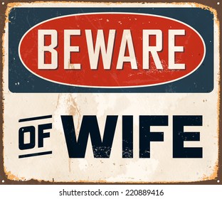 Vintage Metal Sign - Beware of Wife - Vector EPS10. Grunge effects can be easily removed for a brand new, clean design.