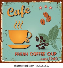 Vintage metal sign - Fresh Coffee cup -  Retro type font poster. Vector EPS10. Grunge effects vector design