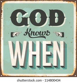 Vintage metal sign - God Knows When - Vector EPS10. Grunge effects can be easily removed for a brand new, clean sign.
