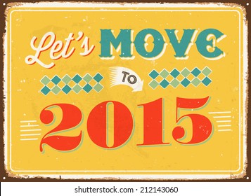 Vintage metal sign - Let's move to 2015 - Vector EPS 10. 