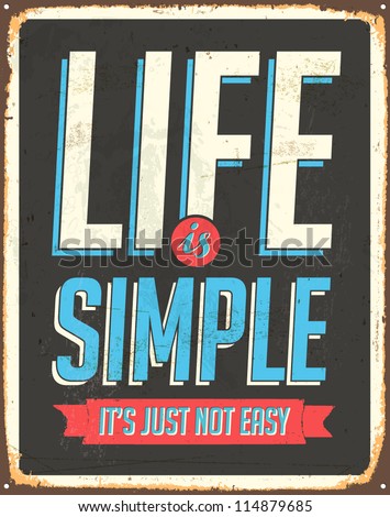 Vintage Metal Sign - Life is simple, it's not just easy - Vector EPS10. Grunge effects can be easily removed for a cleaner look.