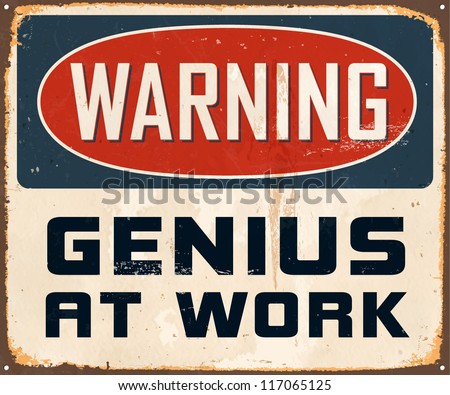 Vintage Metal Sign - Warning Genius at Work - Vector EPS10. Grunge effects can be easily removed for a cleaner look.