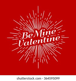 vintage monochrome antique hipster label , badge, crest "Be Mine Valentine" for card flayer poster logo or t-shirt print with text lettering sun burst and fireworks