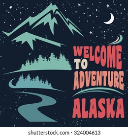 Vintage motivation and inspiration poster with mountain and the road. Welcome to adventure. Alaska. Print with grunge texture forT-shirts, cards and bags design.