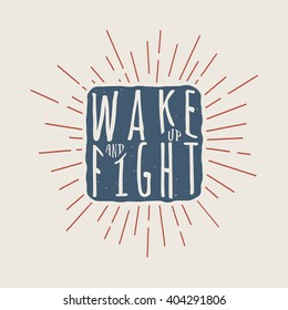 Vintage motivational print, poster, logo or label with inspiration quote. Vector Illustration Wake up and fight