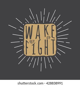 Vintage motivational print, poster, logo or label with inspiration quote. Vector Illustration Wake up and fight
