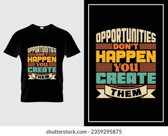 Vintage motivational typography t-shirt design vector, Opportunities don't happen, you create them