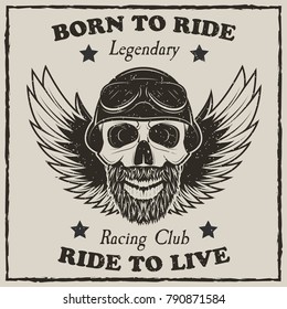 Vintage motorcycle t-shirt vector grunge illustration. Born to ride, Ride to live, Legendary Racing Club motorcycle typography. Monochrome beard biker skull with spread wings, helmet and goggles.