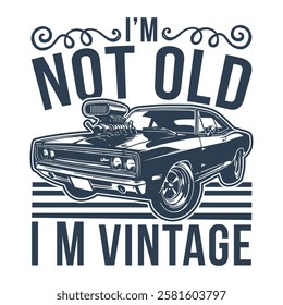 Vintage Muscle Car T-Shirt Design: I'm Not Old, I'm Classic
