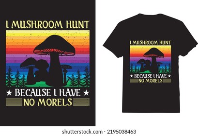 Vintage I Mushroom Hunt Because I Have No Morels T-Shirt Design For Mushroom Lover