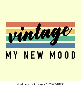 VINTAGE IS MY NEW MOOD TEXT, VINTAGE COLORS, SLOGAN PRINT