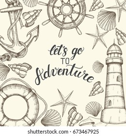 Vintage nautical background. Hand drawn vector anchor, lighthouse, shells, lifebuoy and handwheel. Hand written lettering "Let's go to Adventure". Sketch. Banner, flyer, brochure. Advertising