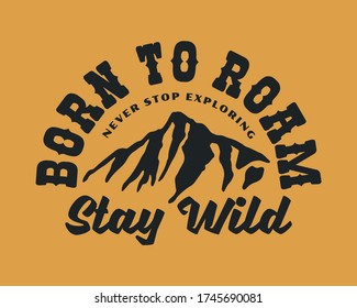 Vintage Outdoor Mountain Illustration with Born To Roam  Slogan Vector Artwork for T-shirt Print And Other Uses