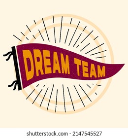 Vintage pennant Dream Team. Retro colors labels. Vintage hand drawn wanderlust style. Isolated on white background. Good for t shirt, mug, other identity. 