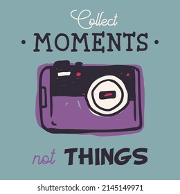 Vintage photo camera illustration and "Collect moments, not things" inspirational lettering.