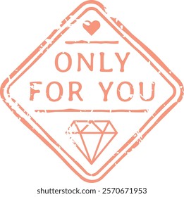 Vintage pink stamp featuring diamond and heart icons, expressing love, affection, and exclusivity with the phrase only for you. Perfectly capturing romance and special moments