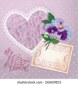 Vintage postcard, beautiful pansy flowers, lace heart and calligraphic text Be my Valentine - Background for Valentines Day design.