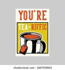 vintage poster design you're tea-riffic retro illustration