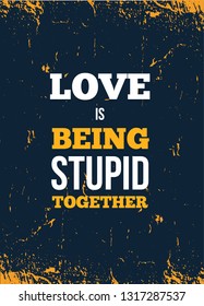 Vintage poster, great design for any purposes. Love is being stupid together. Vector design.