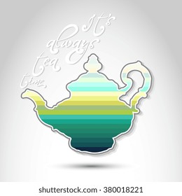 Vintage poster "It's always tea time" with teapot. Vector illustration