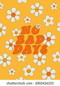 Vintage poster "No bad days". Poster of the 70s. Hippie-style wall decor. Lettering and daisies on the background. Vector illustration