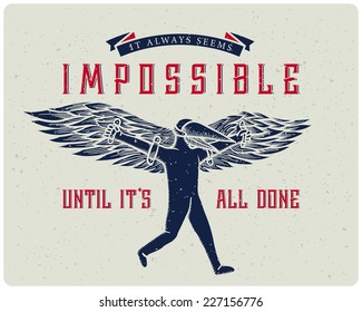 Vintage poster with running man trying to fly with help of wings. With quote "It always seems impossible, until it`s all done"